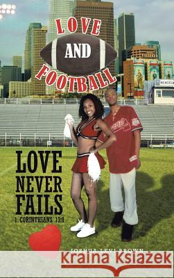 Love and Football: Love Never Fails I Corinthians 13:8 Brown, Joshua Levi 9781490710747 Trafford Publishing - książka