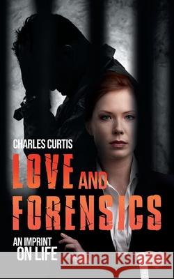Love and Forensics: An Imprint on Life Charles Curtis 9781643456508 Stratton Press - książka