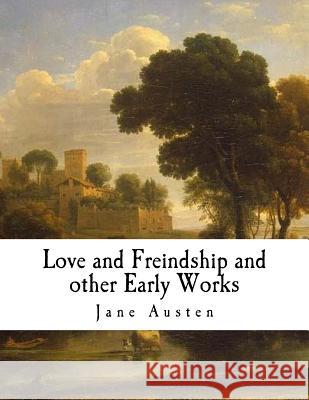 Love and Freindship and Other Early Works: A Collection of Juvenile Writings Jane Austen 9781979574020 Createspace Independent Publishing Platform - książka