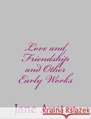 Love and Friendship and Other Early Works Jane Austen 9781484001400 Createspace - książka