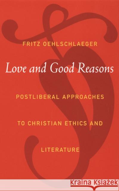 Love and Good Reasons: Postliberal Approaches to Christian Ethics and Literature Oehlschlaeger, Fritz 9780822330530 Duke University Press - książka