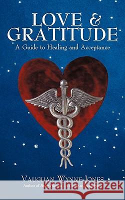 Love and Gratitude: A Guide to Healing and Acceptance Vaughan Wynne-Jones 9781440178047 iUniverse - książka