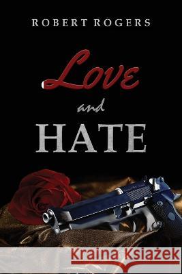 Love and Hate Robert Rogers 9781959453260 Authors' Tranquility Press - książka