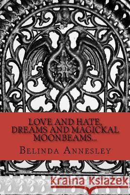 Love and Hate, Dreams and Magickal MoonBeams... Annesley, Belinda Lee 9781466426191 Createspace - książka