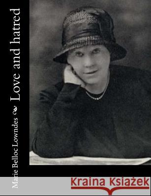 Love and hatred Marie Belloc Lowndes 9781546386315 Createspace Independent Publishing Platform - książka