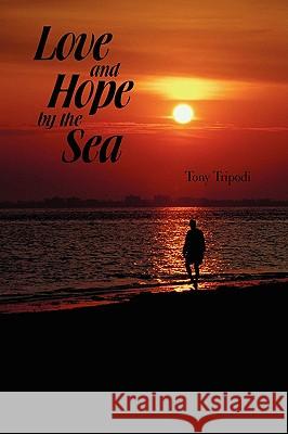 Love and Hope by the Sea Tony Tripodi 9781440107429 iUniverse.com - książka