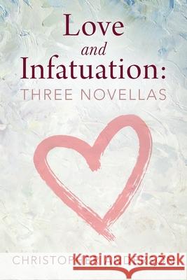 Love and Infatuation: Three Novellas Christopher Anderson 9781977235800 Outskirts Press - książka