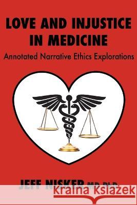 Love and Injustice in Medicine: Annotated Narrative Ethics Explorations Jeff Nisker 9781771805902 Iguana Books - książka