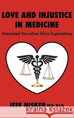 Love and Injustice in Medicine: Annotated Narrative Ethics Explorations Jeff Nisker 9781771806091 Iguana Books - książka