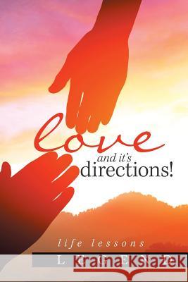 Love and It's Directions!: Life Lessons Legend 9781796046137 Xlibris Us - książka