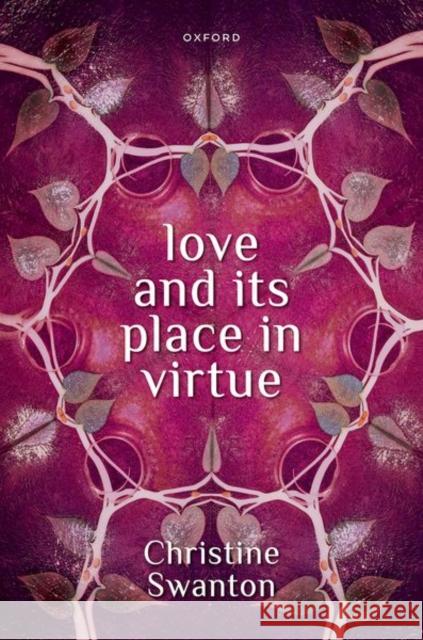 Love and its Place in Virtue Christine (Retired Honorary Research Fellow, Retired Honorary Research Fellow, University of Auckland) Swanton 9780198923374 Oxford University Press - książka