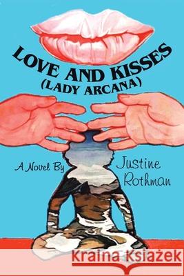 Love and Kisses (Lady Arcana) Justine Rothman 9781796086072 Xlibris Us - książka