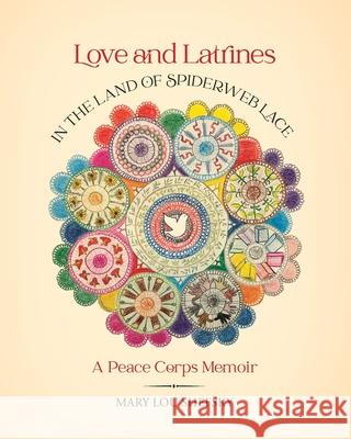 Love and Latrines in the Land of Spiderweb Lace: A Peace Corps Memoir Shefsky, Mary Lou 9781737363521 Blurb - książka