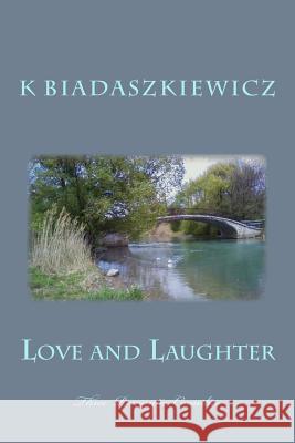 Love and Laughter: Three Romantic Comedies K. Biadaszkiewicz 9781492210948 Createspace - książka