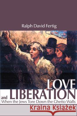 Love and Liberation: When the Jews Tore Down the Ghetto Walls Fertig, Ralph David 9780595163830 Writers Club Press - książka
