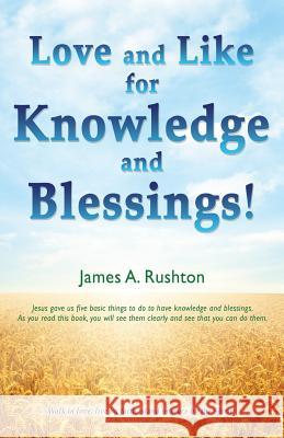 Love and Like for Knowledge and Blessings! James A Rushton 9781545603857 Xulon Press - książka