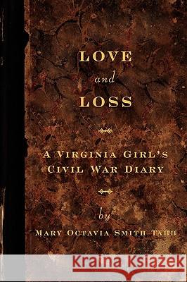 Love and Loss: A Virginia Girl's Civil War Diary Mary Octavia Tabb RoAne Hunt Billie Einselen 9780578045597 Paxton Press - książka