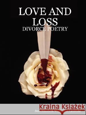 Love and Loss: Divorce Poetry Jean Elizabeth Ward 9781435706040 Lulu.com - książka