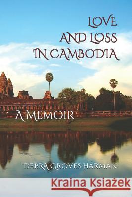 Love and Loss in Cambodia: a memoir Jill Rothenberg Debra Grove 9780578537788 Canby Media - książka