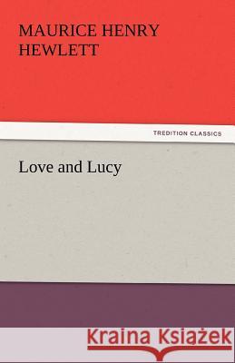 Love and Lucy Maurice Henry Hewlett   9783842435995 tredition GmbH - książka