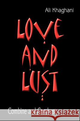 Love and Lust: Combine and Combust Khaghani, Ali 9780595309566 iUniverse - książka