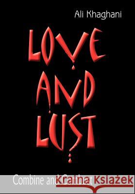 Love and Lust: Combine and Combust Khaghani, Ali 9780595758562 iUniverse - książka