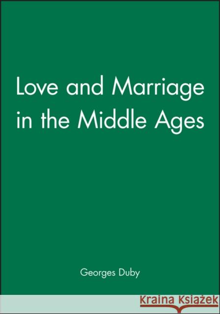 Love and Marriage in the Middle Ages Georges Duby 9780745614793 Polity Press - książka