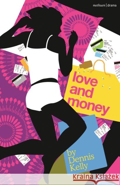 Love and Money Dennis Kelly (Author)   9781350258754 Bloomsbury Publishing PLC - książka