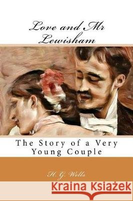 Love and Mr Lewisham: The Story of a Very Young Couple Wells, H. G. 9781976321634 Createspace Independent Publishing Platform - książka