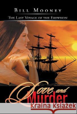 Love and Murder: The Last Voyage of the Erewhon Bill Mooney 9781491740743 iUniverse.com - książka