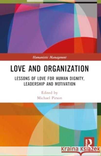 Love and Organization: Lessons of Love for Human Dignity, Leadership and Motivation Michael Pirson 9781032183206 Routledge - książka