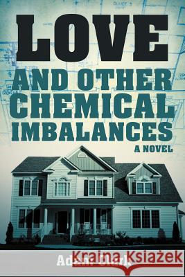 Love and Other Chemical Imbalances Adam Clark 9781475957624 iUniverse.com - książka