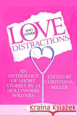 Love and Other Distractions: An Anthology by 14 Hollywood Writers Christiana Miller Doug Molitor Hugh Howey 9781491060261 Createspace - książka