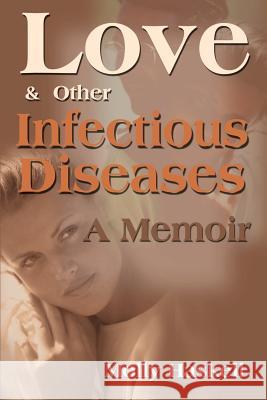 Love and Other Infectious Diseases: A Memoir Molly Haskell 9780595140404 iUniverse - książka