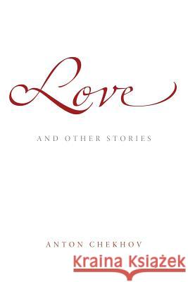 Love: And Other Stories Anton Pavlovich Chekhov Mark Diederichsen Constance Garnett 9781494787608 Createspace - książka
