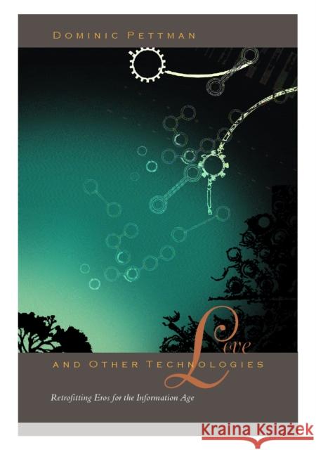 Love and Other Technologies: Retrofitting Eros for the Information Age Pettman, Dominic 9780823226696 Fordham University Press - książka
