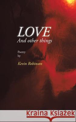 Love and Other Things Kevin Robinson 9781491893050 Authorhouse - książka