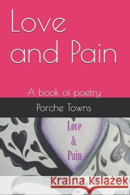 Love and Pain: A book of poetry Teesa Thompson Porche Towns 9781698388052 Independently Published - książka