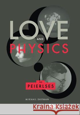 Love and Physics: The Peierlses Mikhail Shifman 9789811201387 World Scientific Publishing Company - książka