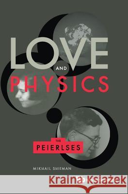 Love and Physics: The Peierlses Mikhail Shifman 9789813279902 World Scientific Publishing Company - książka