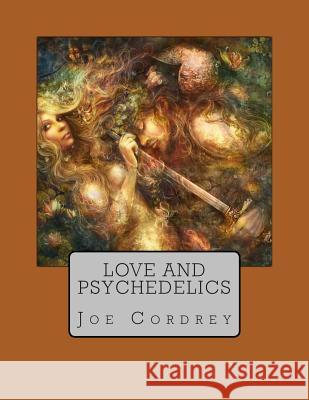 Love and Psychedelics Joe Cordrey 9781482366464 Createspace - książka