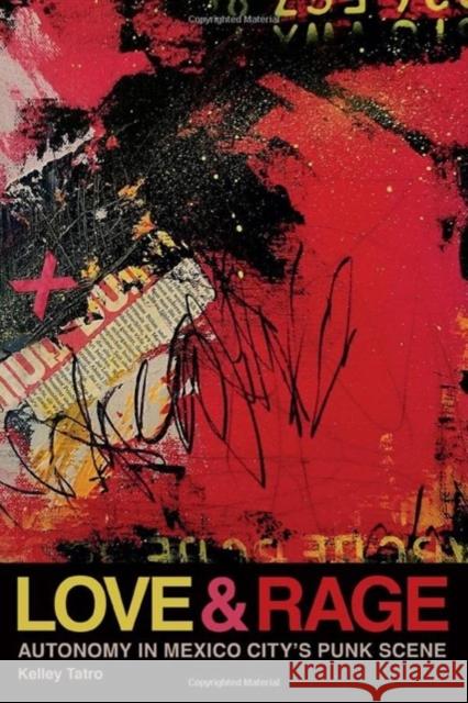 Love and Rage: Autonomy in Mexico City's Punk Scene Kelley Tatro 9780819580931 Wesleyan University Press - książka