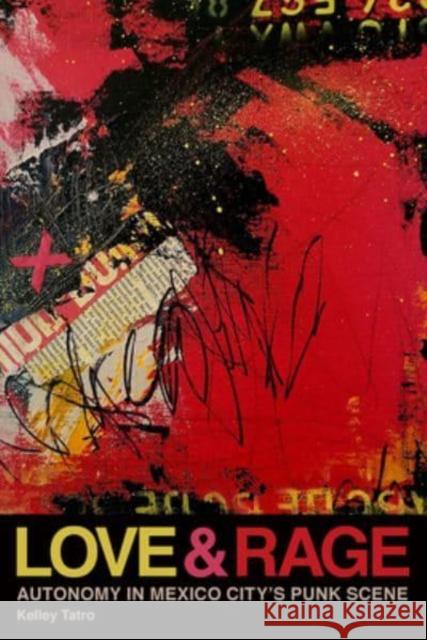 Love and Rage: Autonomy in Mexico City's Punk Scene Kelley Tatro 9780819580948 Wesleyan University Press - książka