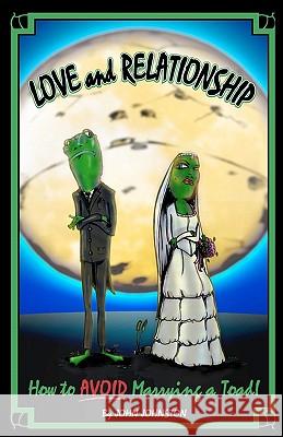 Love and Relationship: How To Avoid Marrying a Toad Johnston, John 9780982746714 Dark Planet Publishing - książka