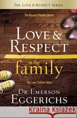 Love and Respect in the Family: The Respect Parents Desire; The Love Children Need Emerson Eggerichs 9780849948206 Thomas Nelson Publishers - książka