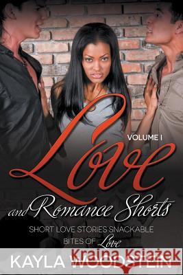 Love And Romance Shorts Volume I: Short Love Stories Snackable Bites of Love Woodstein, Kayla 9781635010183 Speedy Publishing LLC - książka