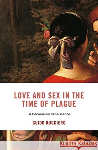 Love and Sex in the Time of Plague: A Decameron Renaissance Guido Ruggiero 9780674257825 Harvard University Press - książka
