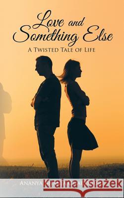 Love and Something Else: A Twisted Tale of Life Ananya Bhanja Chaudhuri   9781482851250 Partridge India - książka