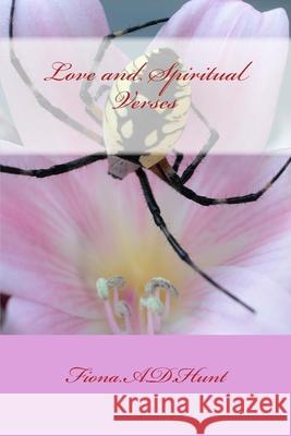 Love and Spiritual Verses Fiona a. D. Hunt 9781977921185 Createspace Independent Publishing Platform - książka
