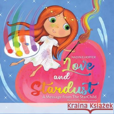 Love and Stardust: A Message From The StarChild Nadin E. Hopfer Bonnie Lemaire 9780228856436 Tellwell Talent - książka